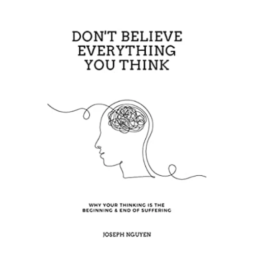 Don't Believe Everything You Think by Joseph Nguyen