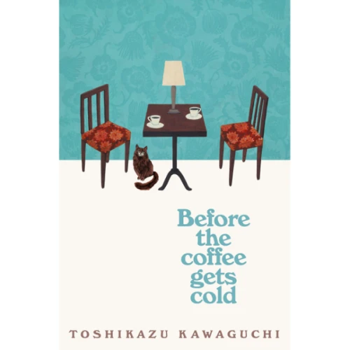 Before the Coffee Gets Cold by Toshikazu Kawaguchi
