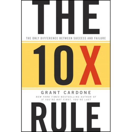 The 10x Rule by Grant Cardone