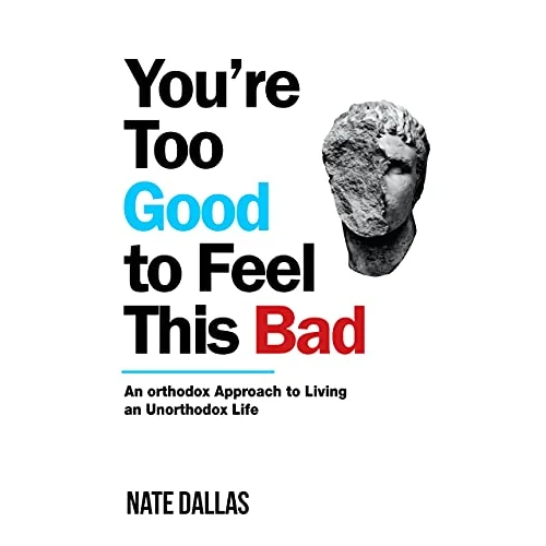 You're Too Good to Feel This Bad By Nate Dallas