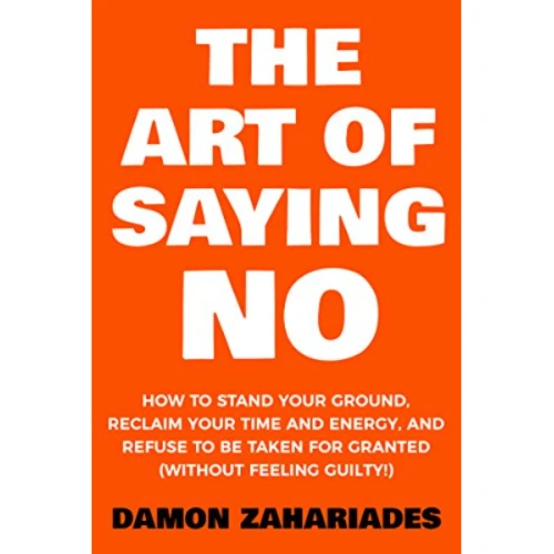 The Art Of Saying NO By Damon Zahariades