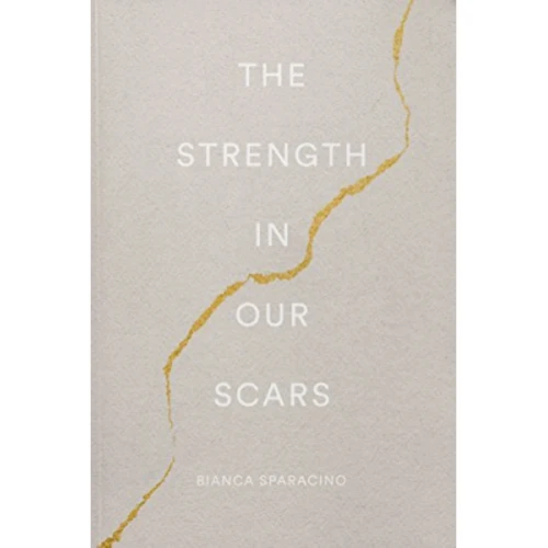 The Strength In Our Scars by Bianca Sparacino