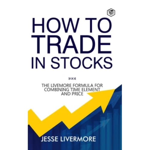 How to Trade In Stocks By Jesse Livermore