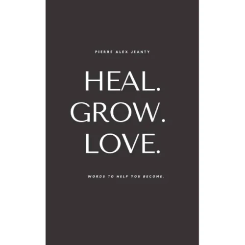 Heal. Grow. Love By Pierre Alex Jeanty