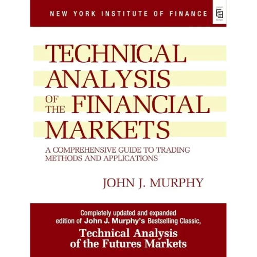 Technical Analysis of the Financial Markets by John J. Murphy