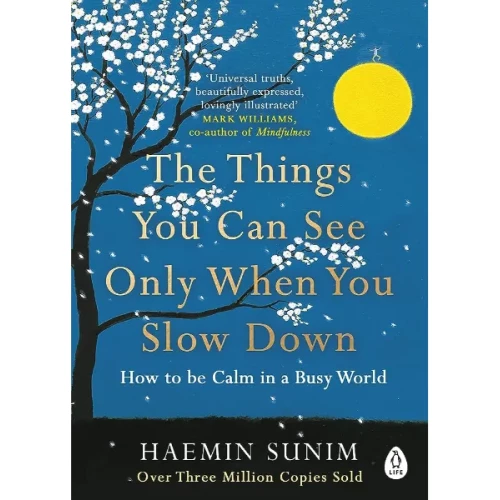 The Things You Can See Only When You Slow Down By Haemin Sunim